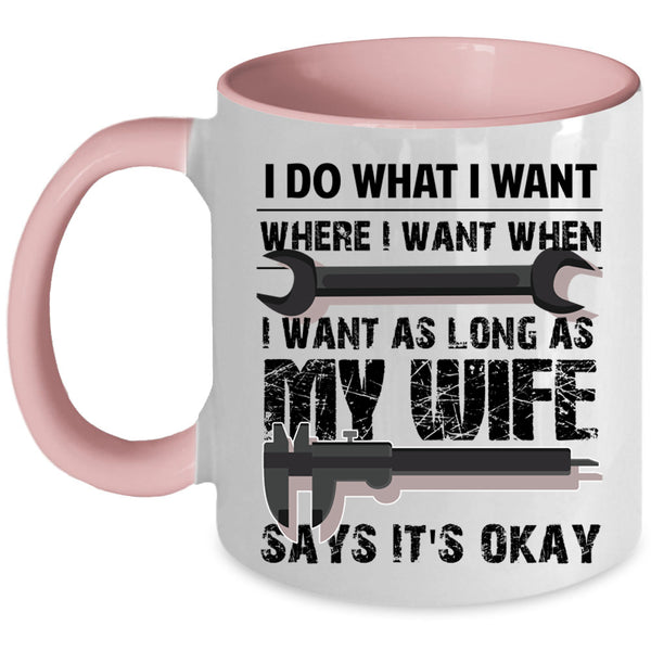My Wife Says It's Okay Coffee Mug, I Do What I Want Accent Mug