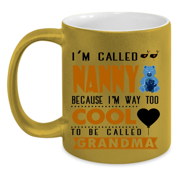 I'm Way Too Cool To Be Called Grandma Coffee Mug, I'm Called Nanny Accent Mug