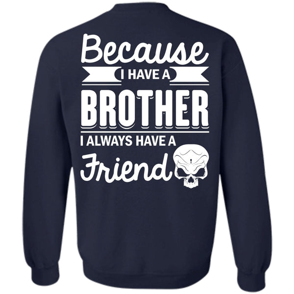 It's I Always Have A Friend T Shirt, Being A Brother Sweatshirt
