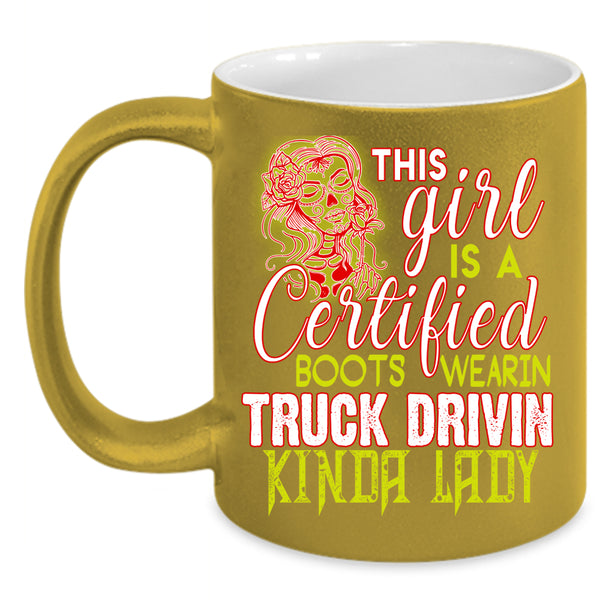 This Girl Is A Certified Coffee Mug, Truck Driving Coffee Cup