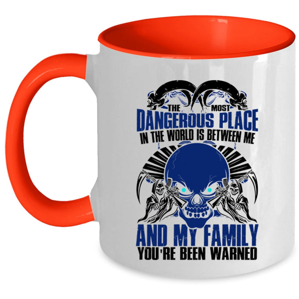 Between Me And My Family Coffee Mug, The Most Dangerous Place In The World Accent Mug