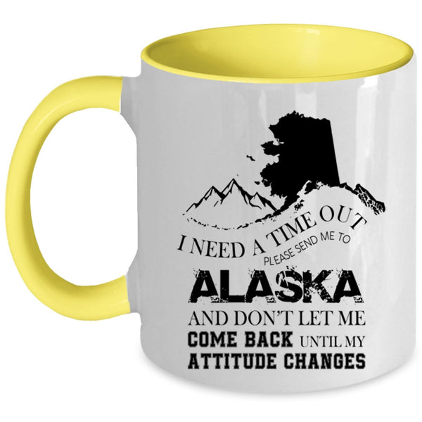 Funny Coffee Mug, I Need A Time Out Please Send Me To Alaska Accent Mug