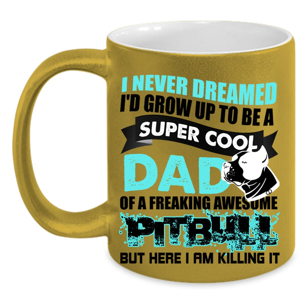 Awesome Pitbull Coffee Mug, I'd Grow Up To Be A Cool Dad Of A Pitbull Accent Mug