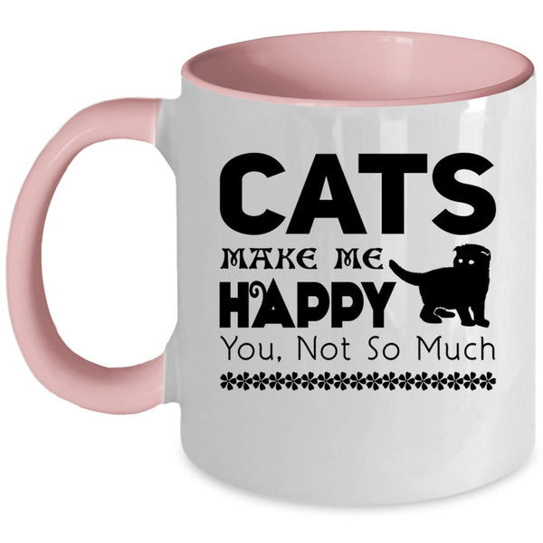 Best Gift For Cat Owner Coffee Mug, Cats Make Me Happy Accent Mug