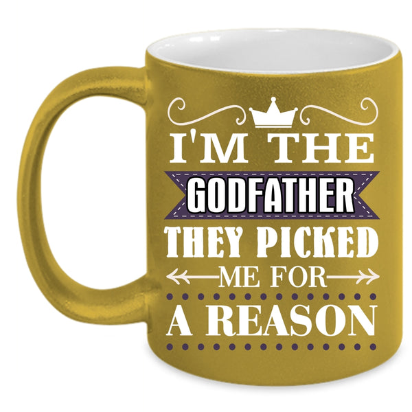 I'm The Godfather Coffee Mug, They Picked Me For A Reason Coffee Cup