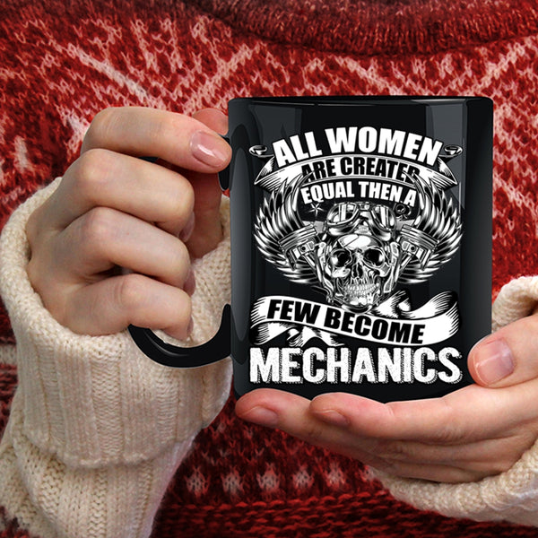 All Women Are Created Equal Coffee Mug, A Few Become Mechanics Coffee Cup