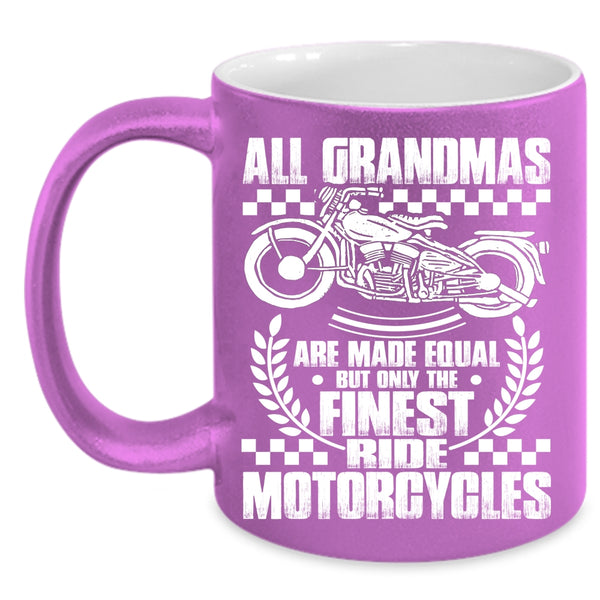 All Grandmas Are Made Equal Coffee Mug, Only The Finest Ride Motorcycles Coffee Cup