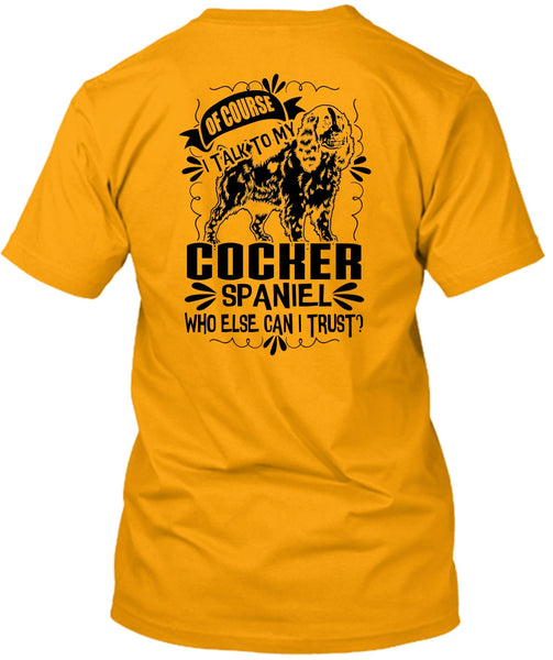 I Talk To My Cocker Spaniel T Shirt, I Love My Dog T Shirt