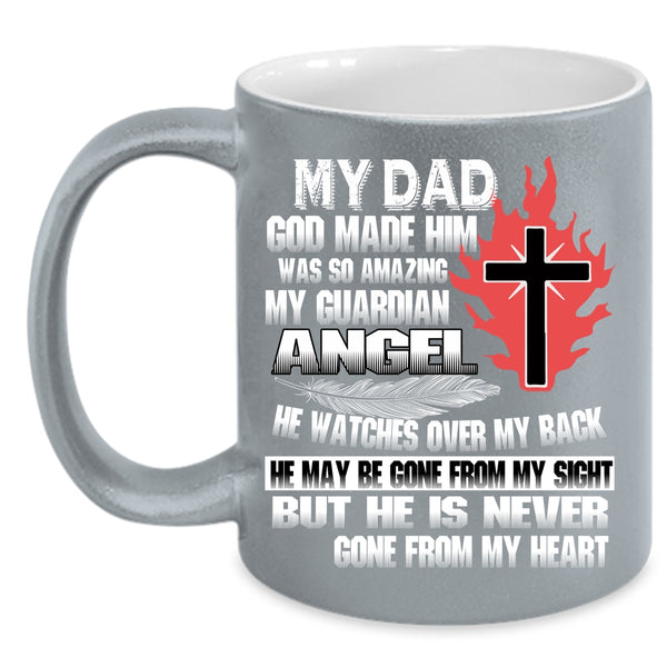 My Dad Coffee Mug, He Is Never Gone From My Heart Coffee Cup