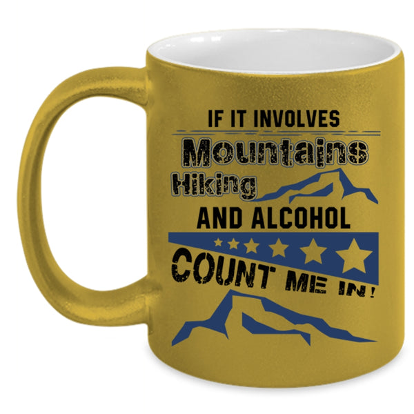 Funny Hiking Coffee Mug, If It Involves Mountains Hiking And Alcohol Accent Mug