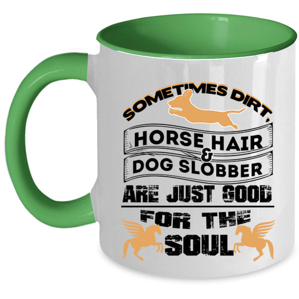 Good For The Soul Coffee Mug, Horse Hair And Dog Slobber Accent Mug
