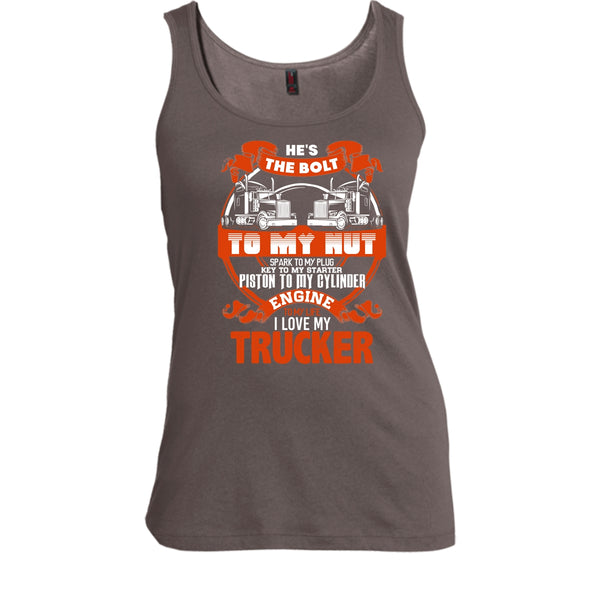 He's The Bolt To My Nut T Shirt, I Love My Trucker Tank Top
