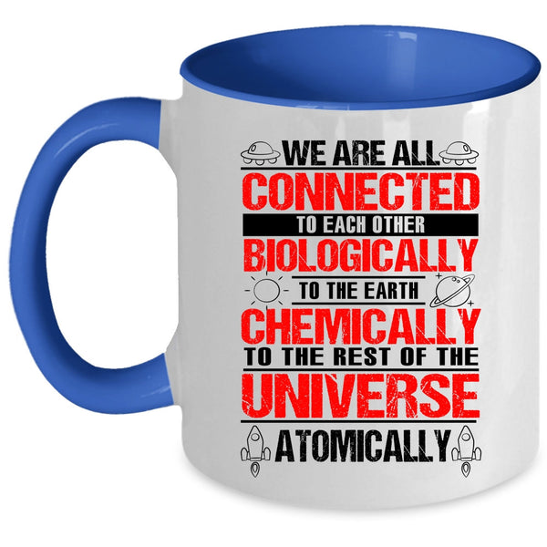 To The Earth Chemically Coffee Mug, We Are All Connected To Each Other Biologically Accent Mug