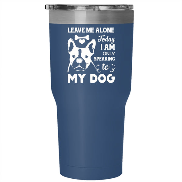 Today I Am Only Speaking To My Dog Tumbler, Cute Pets Mug