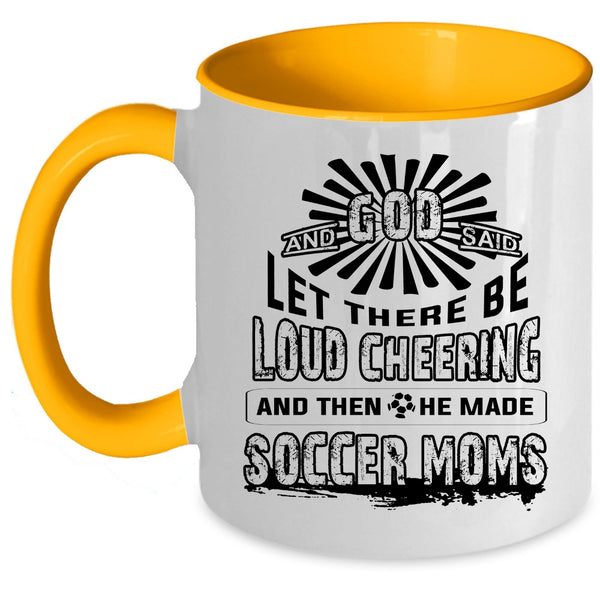 He Made Soccer Moms Coffee Mug, There Be Loud Cheering Accent Mug