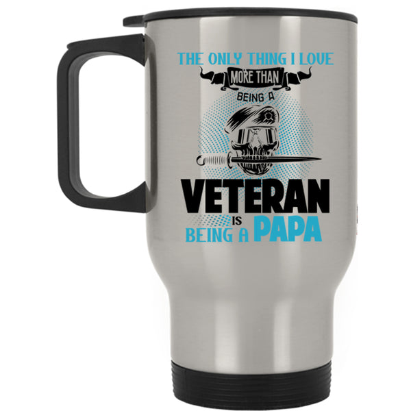 Being A Papa Travel Mug, I Love Being A Veteran Mug