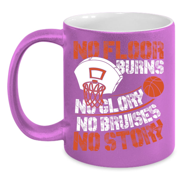 No Floor Burns No Glory No Story Coffee Mug, Funny Basketball Coffee Cup