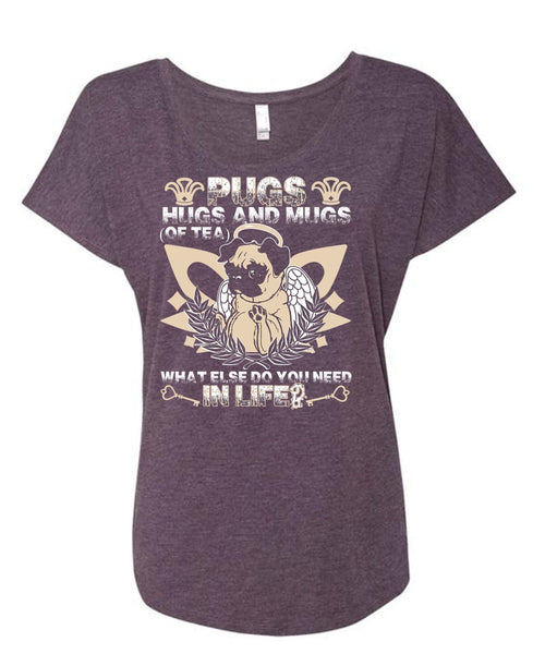 Pugs Hugs And Mugs T Shirt, You Need In Life T Shirt, Cool Shirt (Ladies' Triblend Dolman Sleeve)