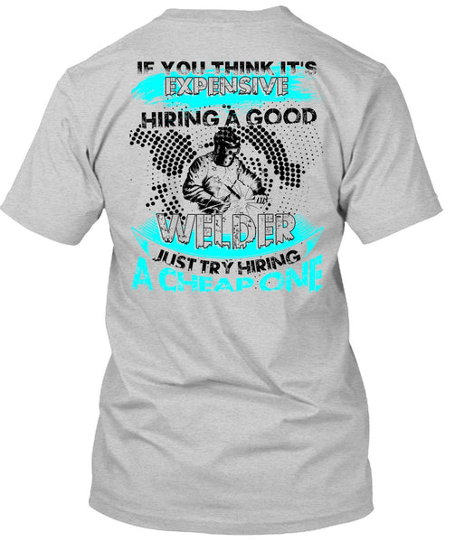 Hiring A Good Welder T Shirt, I Love Welding T Shirt