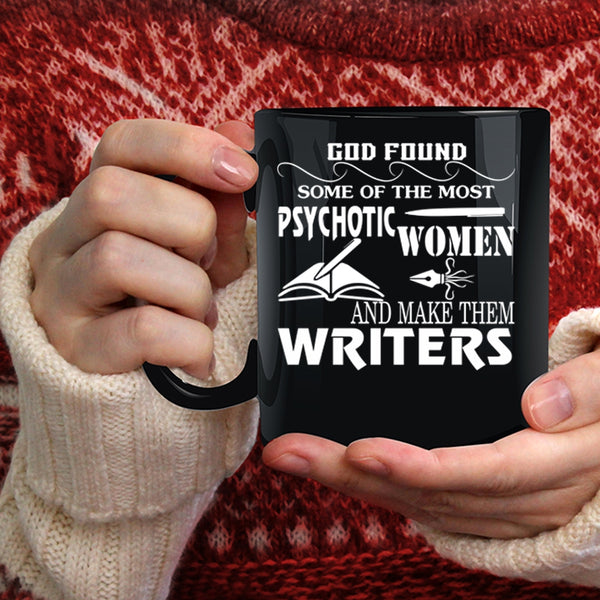 The Most Psychotic Women Coffee Mug, Make The Writers Coffee Cup