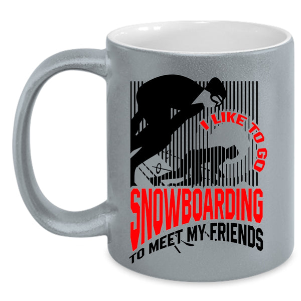Go Snowboarding Coffee Mug, I Like Go Snowboarding To Meet My Friends Accent Mug
