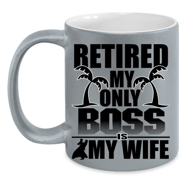 Cute Wife Coffee Mug, Retired My Only Boss Is My Wife Accent Mug