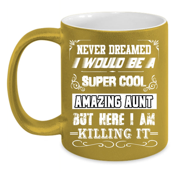 I Would Be A Cool Amazing Aunt Coffee Mug, I Love Being An Aunt Coffee Cup