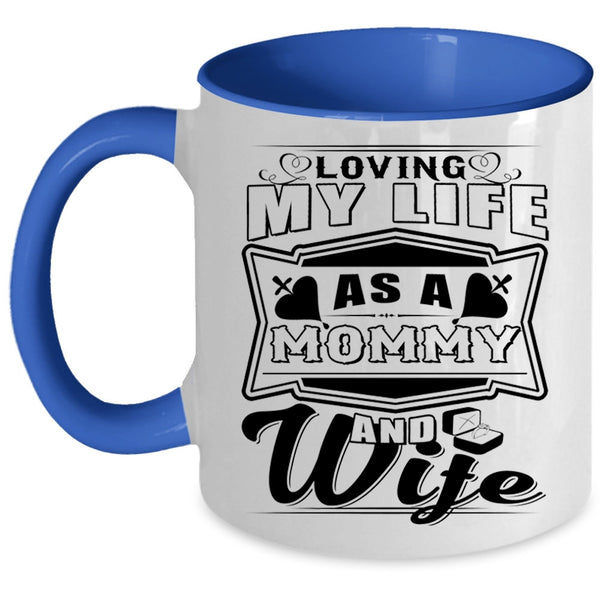 Awesome Mom Coffee Mug, Loving My Life As A Mommy And Wife Accent Mug