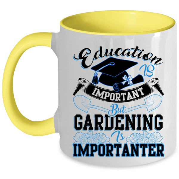 Gardening Is Importanter Coffee Mug, Education Is Inportant Accent Mug
