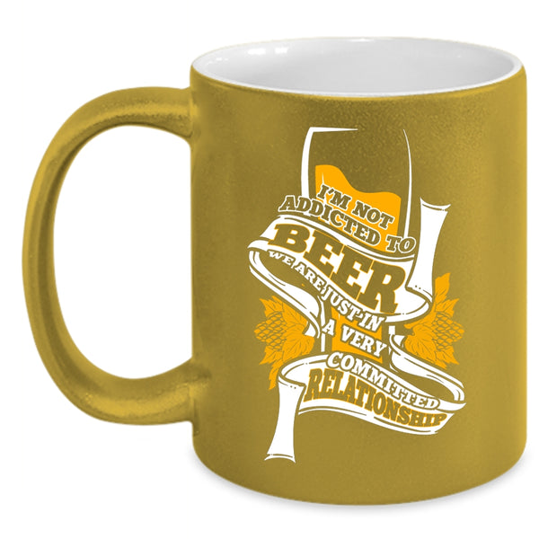 I'm Not Addicted To Beer Coffee Mug, Cool Drinking Beer Coffee Cup