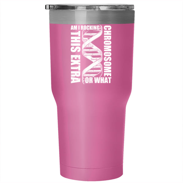Am I Rockin This Extra Chromosome Or What Tumbler 30 oz Stainless Steel, Awesome Travel Mug