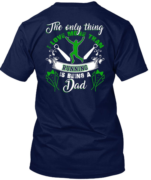 I Love More Than Running T Shirt, Being A Dad T Shirt