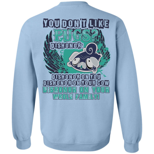 I Love Pug T Shirt, You Don't Like Pugs Sweatshirt