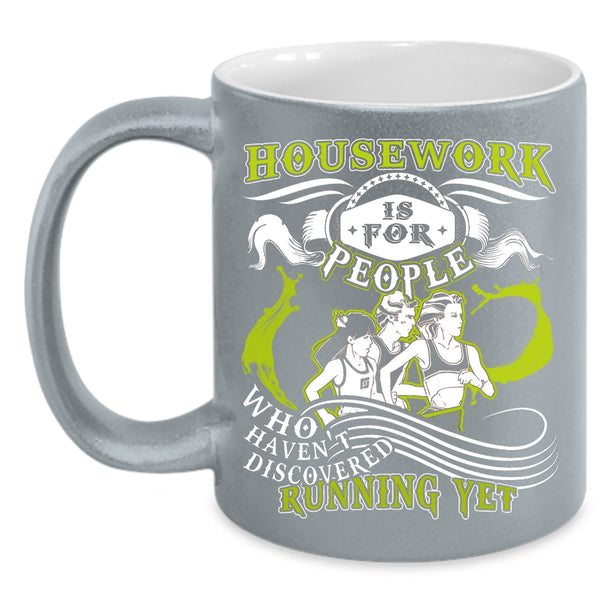 Housework Is For People Coffee Mug, Funny Running Coffee Cup