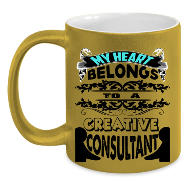 Cool Couple Coffee Mug, My Heart Belongs To A Creative Consultant Accent Mug