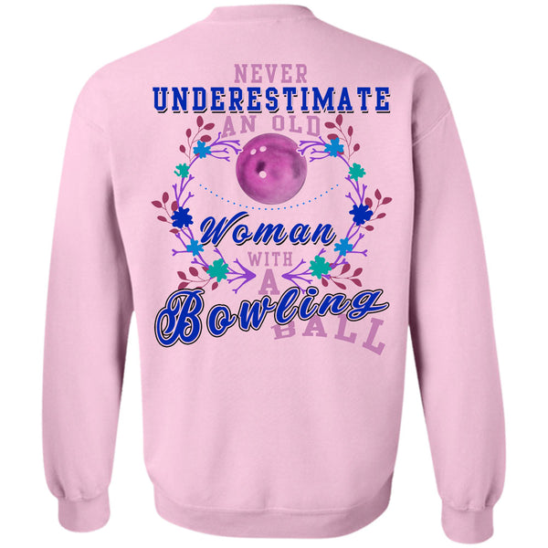Being A Bowler T Shirt, Never Underestimate An Old Woman With A Bowling Ball Sweatshirt