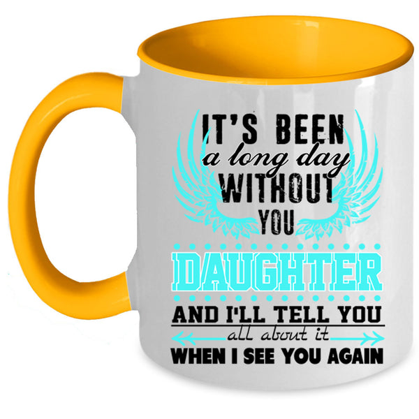Family Coffee Mug, I's Been A Long Day Without Daughter Accent Mug