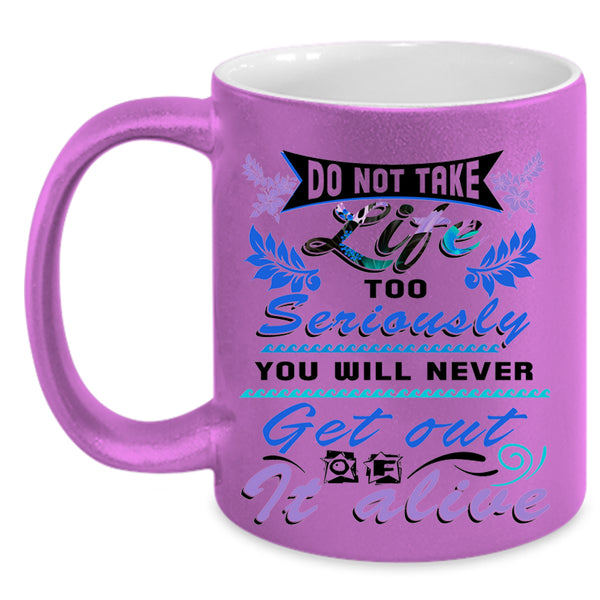 Awesome Coffee Mug, Do Not Take Life Too Seriously Accent Mug
