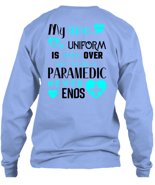 My Time Uniform Is Over But Being A Paramedic Never End T Shirt, I Love Paramedic T Shirt