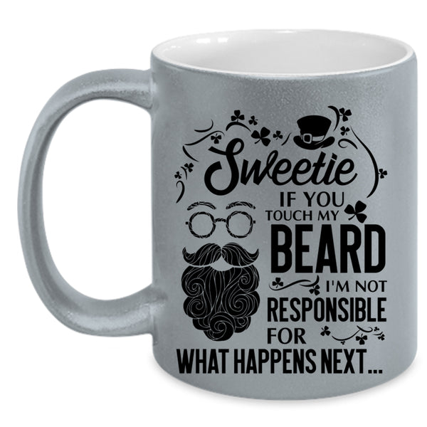 I'm Not Responsible For What Happens Next Coffee Mug, Sweetie If You Touch My Beard Accent Mug