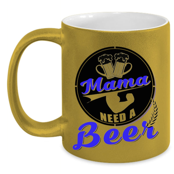 Funny Gift For Mama Coffee Mug, Mama Need A Beer Accent Mug