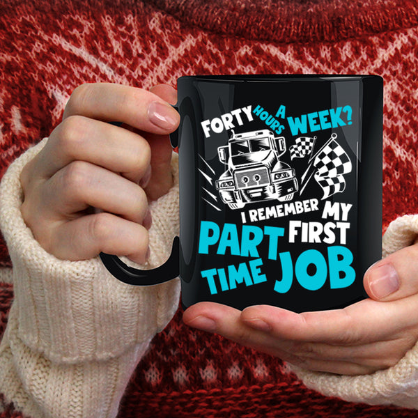 Forty Hours A Week Coffee Mug, I Remember My First Part Time Job Coffee Cup