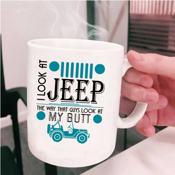 Guys Look At My Butt Coffee Mug, I Look At Jeep Cup