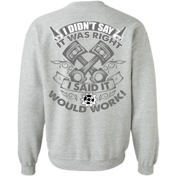 Being A Mechanic T Shirt, I Said It Would Work Sweatshirt