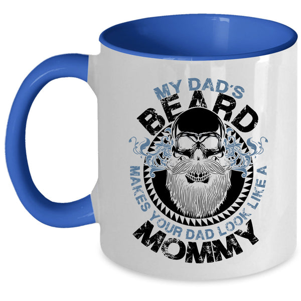 Cool Dad Coffee Mug, My Dad's Beard Make Your Dad Look Like A Mommy Accent Mug