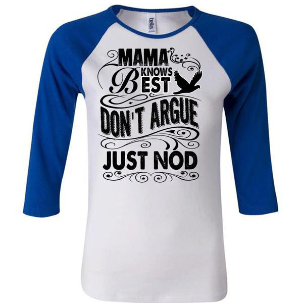 Mama Knows Best Don't Argue Just Nod T Shirt, I Love Mom T Shirt, Awesome T-Shirts