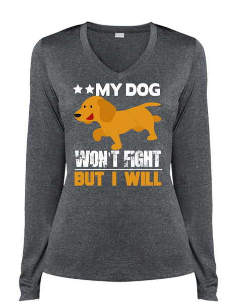 My Dog Won't Fight But I Will T Shirt, My Favorite T Shirt, Cool Shirt (Ladies LS Heather V-Neck)