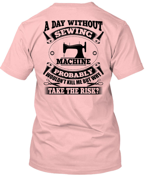 A Day Without Sewing Machine T Shirt, My Job T Shirt