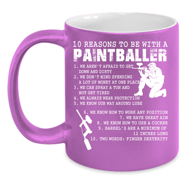 10 Reasons To Be With A Paintballer Coffee Mug, Cool Coffee Cup
