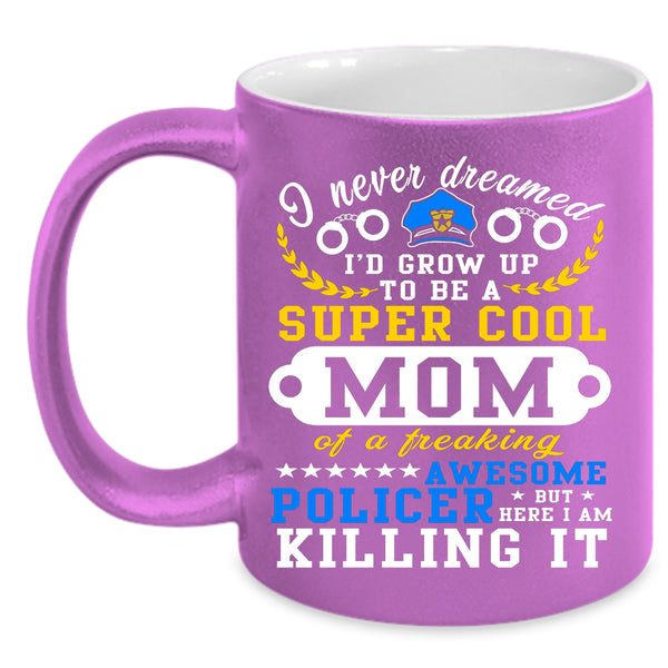 I'd Grow Up To Be A Cool Mom Coffee Mug, Awesome Policer Coffee Cup